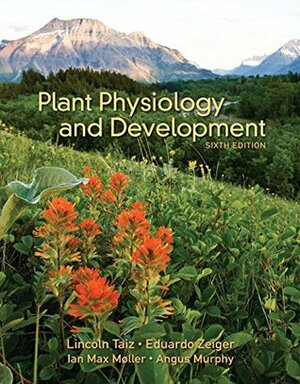 Plant Physiology and Development by Angus Murphy, Eduardo Zeiger, Lincoln Taiz, Ian Max Moller