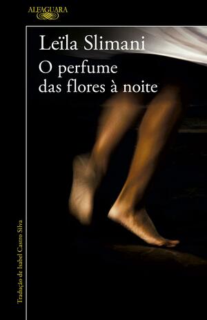 O perfume das flores à noite by Leïla Slimani
