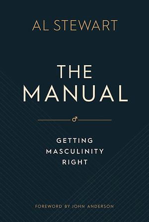 The Manual: Getting Masculinity Right by Al Stewart