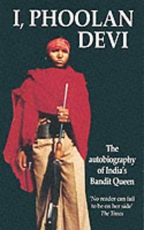 I, Phoolan Devi: The Autobiography of India's Bandit Queen by Phoolan Devi etc. by Phoolan Devi, Phoolan Devi