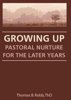 Growing Up: Pastoral Nurture for the Later Years by Thomas B. Robb, William M. Clements