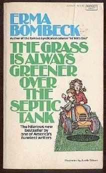 The Grass is Always Greener Open The Septic Tank by Erma Bombeck, Erma Bombeck