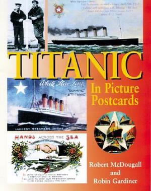 Titanic In Picture Postcards by Robert Mcdougall, Robert Gardiner