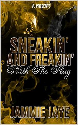 Sneakin and Freakin with The Plug by Jammie Jaye