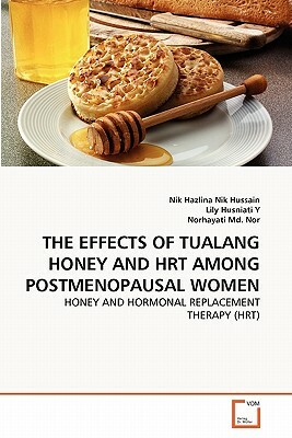 The Effects of Tualang Honey and Hrt Among Postmenopausal Women by Nik Hazlina Nik Hussain, Lily Husniati y., Norhayati MD Nor