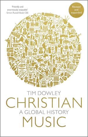 Christian Music: A global history (revised and expanded) by Tim Dowley