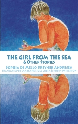 The Girl from the Sea and Other Stories by Robin Patterson, Sophia de Mello Breyner Andresen, Margaret Jull Costa