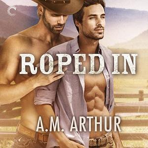 Roped in by A.M. Arthur