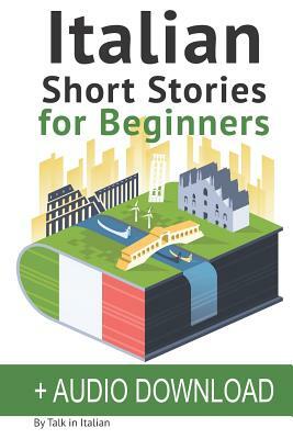 Italian: Short Stories for Beginners: Improve your reading and listening skills in Italian. Learn Italian with Stories by Talk in Italian