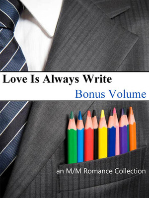 Love Is Always Write: Volume Eleven - Bonus Volume by K.D. Sarge, Kaje Harper, Ada Maria Soto