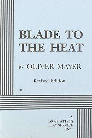 Blade to the Heat by Oliver Mayer