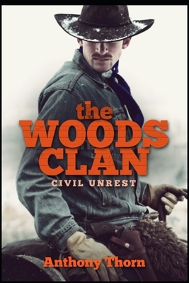 The Woods Clan: Civil Unrest by Anthony Thorn