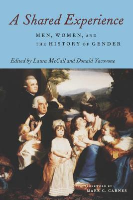 A Shared Experience: Women, Men, and the History of Gender by Laura Mccall, Donald Yacovone