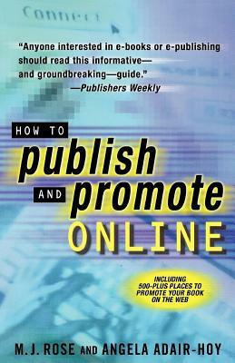 How to Publish and Promote Online by M.J. Rose, Angela Adair-Hoy