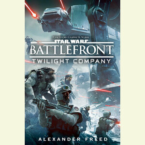 Battlefront: Twilight Company by Alexander Freed