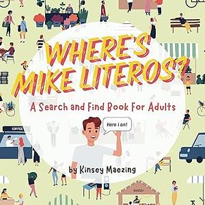 Where's Mike Literos?: A Search and Find Book for Adults by Kinsey Maezing