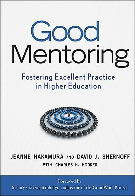 Good Mentoring by Jeanne Nakamura, David J. Shernoff, Charles H. Hooker