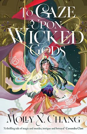 To Gaze Upon Wicked Gods by Molly X. Chang