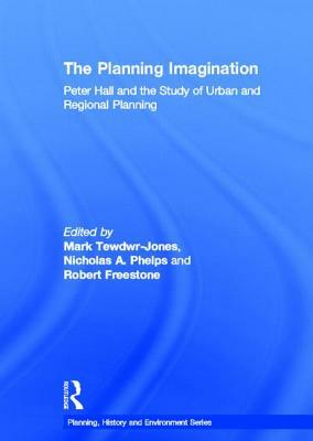 The Planning Imagination: Peter Hall and the Study of Urban and Regional Planning by 