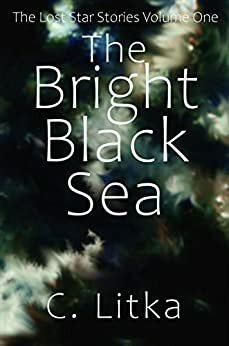 The Bright Black Sea by C. Litka