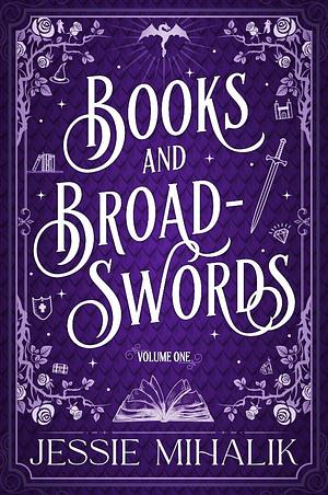 Books & Broadswords, Volume One by Jessie Mihalik, Jessie Mihalik