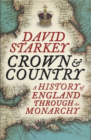 Crown and Country: The Kings and Queens of England: A History by David Starkey