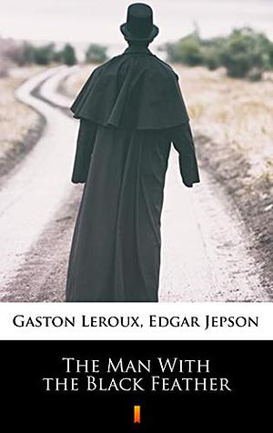 The Man With the Black Feather by Gaston Leroux