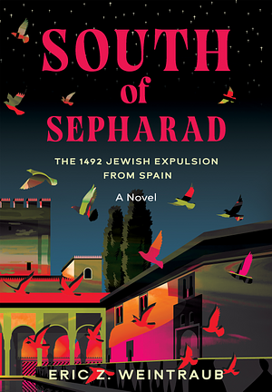South of Sepharad: The 1492 Jewish Expulsion from Spain by Eric Z. Weintraub, Eric Z. Weintraub