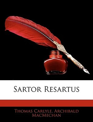 Sartor Resartus by Thomas Carlyle, Archibald Macmechan