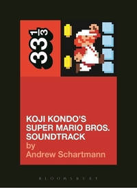 Koji Kondo's Super Mario Bros. Soundtrack by Andrew Schartmann
