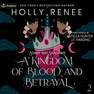 A Kingdom of Blood and Betrayal  by Holly Renee