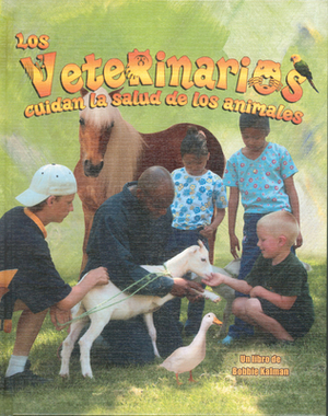 Los Veterinarios Cuidan la Salud de los Animales by Bobbie Kalman