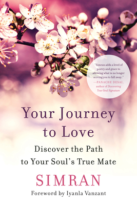 Your Journey to Love: Discover the Path to Your Soul's True Mate by Simran