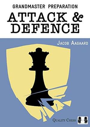 Grandmaster Preparation - Attack & Defence by Jacob Aagaard