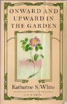 Onward and Upward In the Garden by Katharine S. White, Katharine S. White, E.B. White