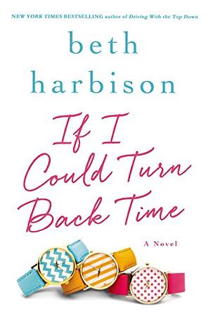 If I Could Turn Back Time: A Novel by Beth Harbison