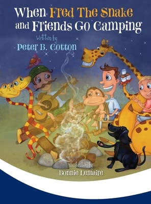 When Fred the Snake and Friends Go Camping by Peter B. Cotton