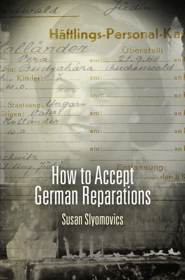 How to Accept German Reparations by Susan Slyomovics