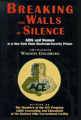 Breaking the Walls of Silence: AIDS and Women in a New York State Maximum Security Prison by Whoopi Goldberg, Members of AIDS Counseling and Education, AIDS Counseling and Education Program