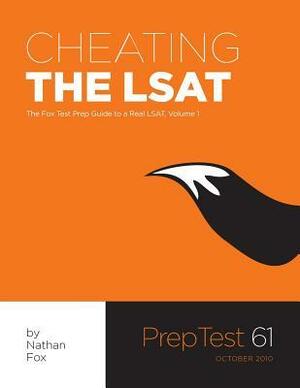 Cheating The LSAT: The Fox Test Prep Guide to a Real LSAT, Volume 1 by Nathan Fox
