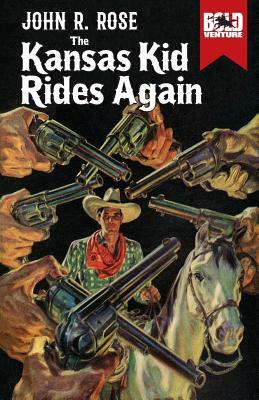 The Kansas Kid Rides Again by John R. Rose