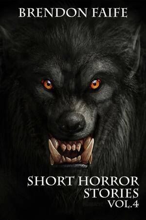 Short Horror Stories Vol.4 by Brendon Faife, Brendon Faife