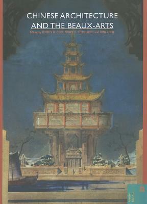 Chinese Architecture and the Beaux-Arts by Jeffrey W. Cody, Tony Atkin, Nancy Shatzman Steinhardt