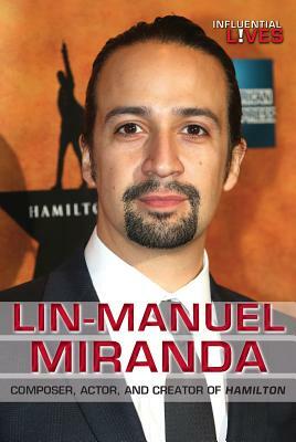 Lin-Manuel Miranda: Composer, Actor, and Creator of Hamilton by Kathryn Harrison