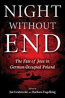 Night without End: The Fate of Jews in German-Occupied Poland by Jan Grabowski, Barbara Engelking