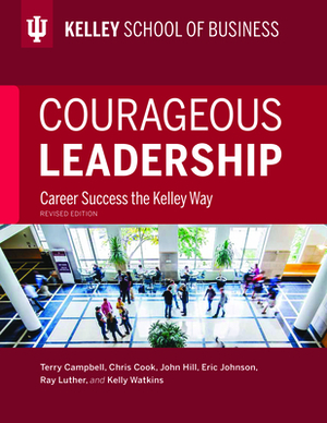 Courageous Leadership: Career Success the Kelley Way by Terry Campbell, Chris Cook, John W. Hill