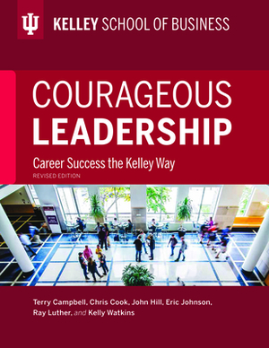 Courageous Leadership: Career Success the Kelley Way by Terry Campbell, John W. Hill, Chris Cook