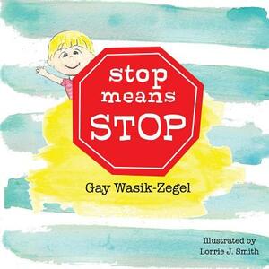 Stop Means Stop by Gay Wasik-Zegel