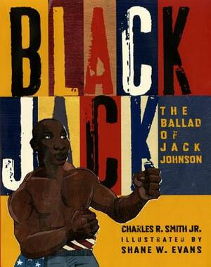 Black Jack: The Ballad of Jack Johnson by Charles R. Smith Jr.