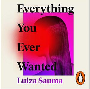 Everything you ever wanted by Luiza Sauma